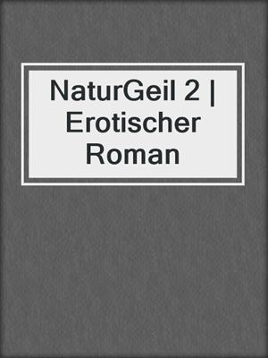 cover image of NaturGeil 2 | Erotischer Roman
