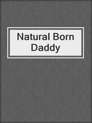 cover image of Natural Born Daddy