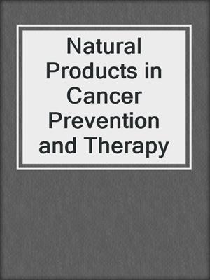 Natural Products in Cancer Prevention and Therapy