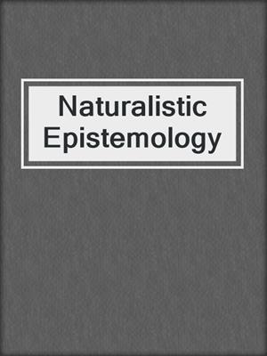 Naturalistic Epistemology