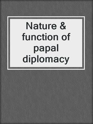 Nature & function of papal diplomacy