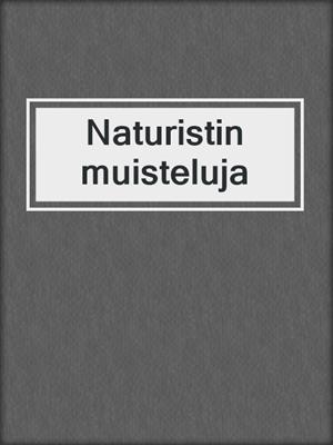 cover image of Naturistin muisteluja