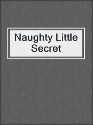 cover image of Naughty Little Secret