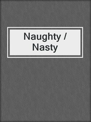 cover image of Naughty / Nasty