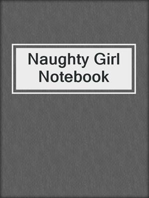 cover image of Naughty Girl Notebook