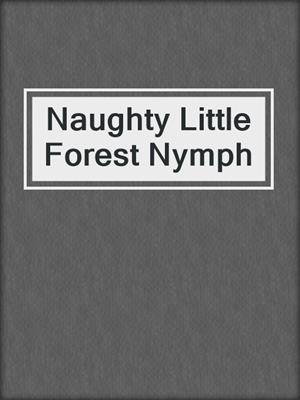 cover image of Naughty Little Forest Nymph