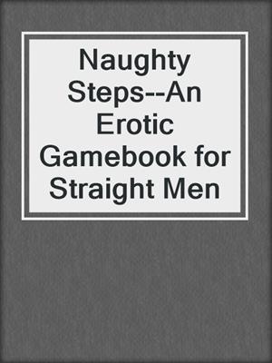 cover image of Naughty Steps--An Erotic Gamebook for Straight Men