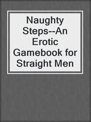 cover image of Naughty Steps--An Erotic Gamebook for Straight Men