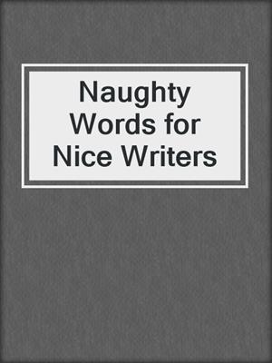 cover image of Naughty Words for Nice Writers