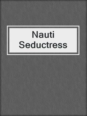 cover image of Nauti Seductress