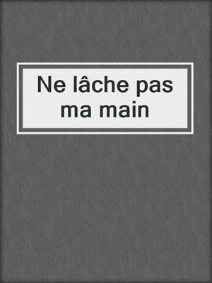 Ne lâche pas ma main