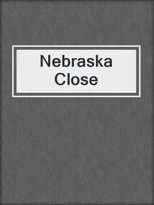 cover image of Nebraska Close