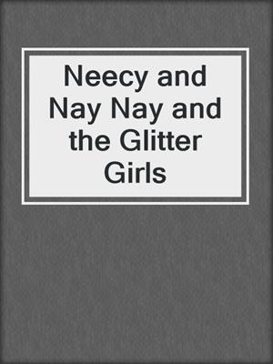 Neecy and Nay Nay and the Glitter Girls