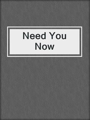 cover image of Need You Now