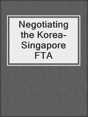 Negotiating the Korea-Singapore FTA