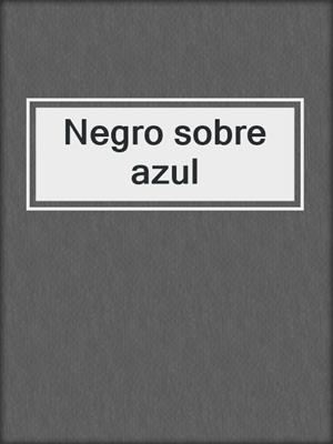cover image of Negro sobre azul