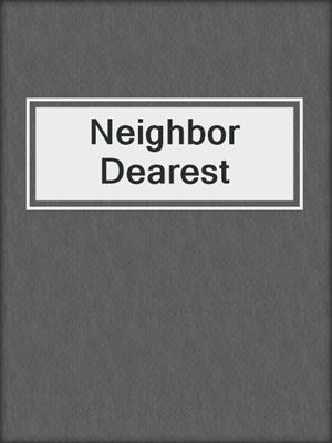 Neighbor Dearest