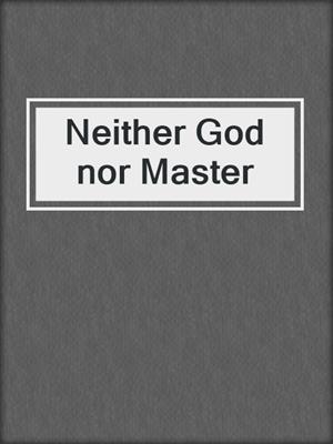 Neither God nor Master