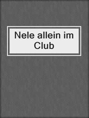 cover image of Nele allein im Club