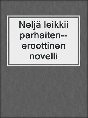 cover image of Neljä leikkii parhaiten--eroottinen novelli