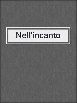 cover image of Nell'incanto
