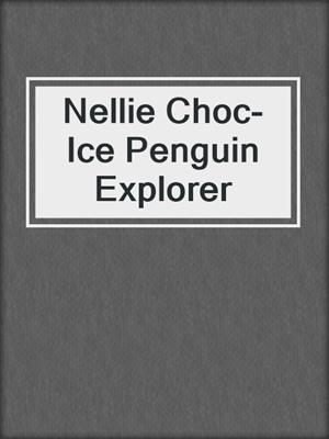 Nellie Choc-Ice Penguin Explorer