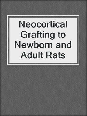 Neocortical Grafting to Newborn and Adult Rats