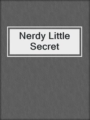 cover image of Nerdy Little Secret