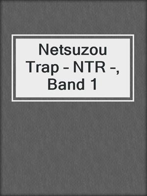 cover image of Netsuzou Trap – NTR –, Band 1