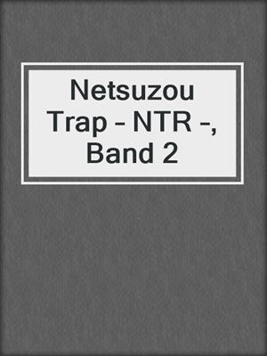 cover image of Netsuzou Trap – NTR –, Band 2