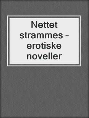 cover image of Nettet strammes – erotiske noveller