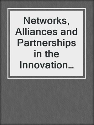 Networks, Alliances and Partnerships in the Innovation Process