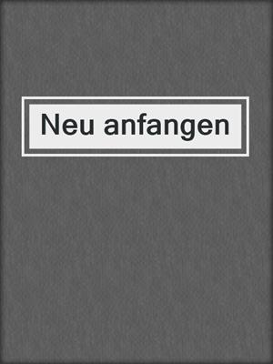 cover image of Neu anfangen