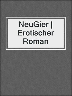 cover image of NeuGier | Erotischer Roman