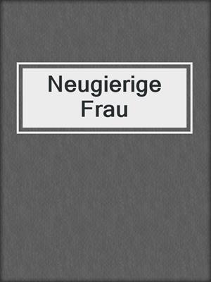 cover image of Neugierige Frau