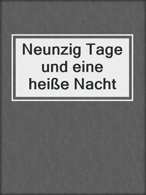 cover image of Neunzig Tage und eine heiße Nacht