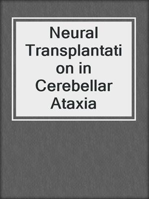 Neural Transplantation in Cerebellar Ataxia