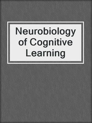 Neurobiology of Cognitive Learning