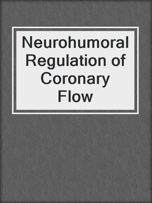 Neurohumoral Regulation of Coronary Flow