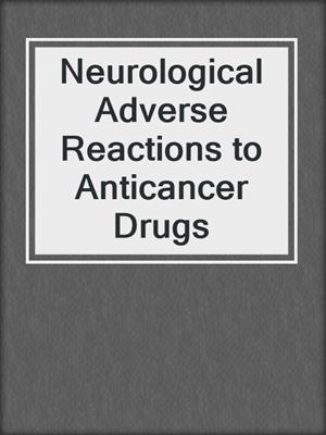Neurological Adverse Reactions to Anticancer Drugs