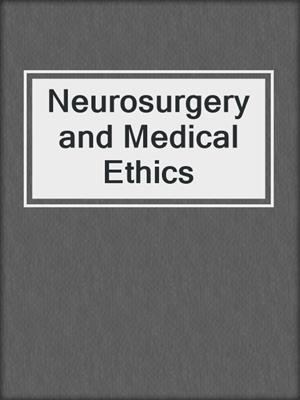 Neurosurgery and Medical Ethics