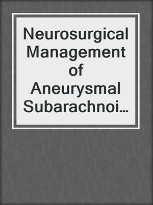 Neurosurgical Management of Aneurysmal Subarachnoid Haemorrhage