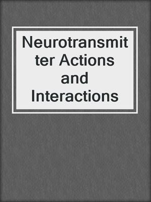 Neurotransmitter Actions and Interactions