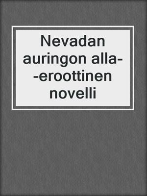 cover image of Nevadan auringon alla--eroottinen novelli