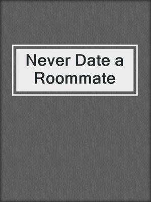 Never Date a Roommate
