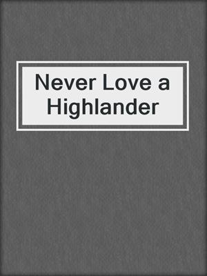 cover image of Never Love a Highlander