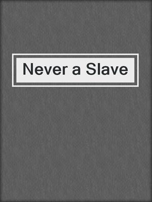 cover image of Never a Slave