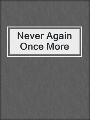 cover image of Never Again Once More