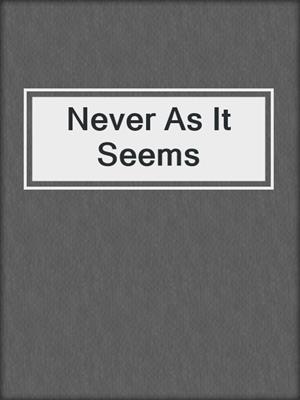 cover image of Never As It Seems
