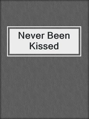 cover image of Never Been Kissed